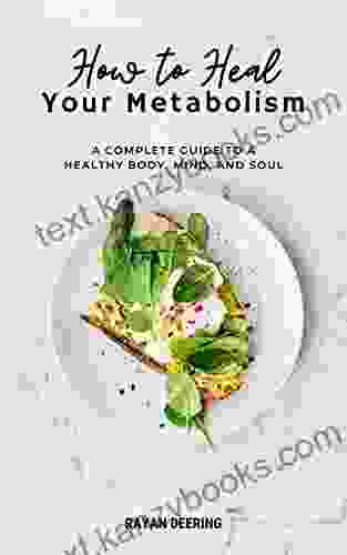 How To Heal Your Metabolism: A Complete Guide To A Healthy Body Mind And Soul