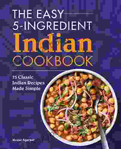 The Easy 5 Ingredient Indian Cookbook: 75 Classic Indian Recipes Made Simple