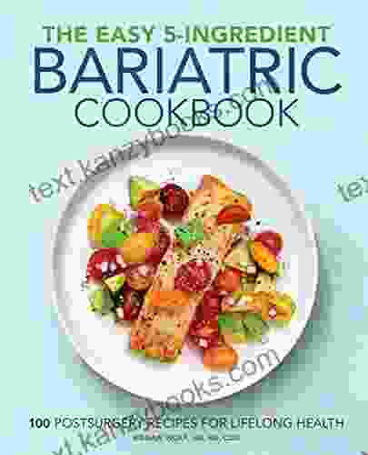 The Easy 5 Ingredient Bariatric Cookbook: 100 Postsurgery Recipes For Lifelong Health