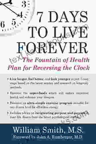 7 Days To Live Forever: The Fountain Of Health Plan For Reversing The Clock