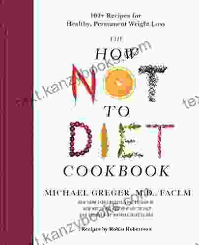 The How Not To Diet Cookbook: 100+ Recipes For Healthy Permanent Weight Loss