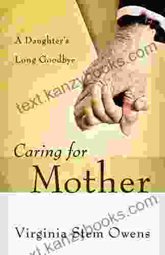 Caring For Mother: A Daughter S Long Goodbye