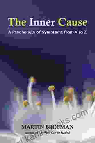 The Inner Cause: A Psychology Of Symptoms From A To Z