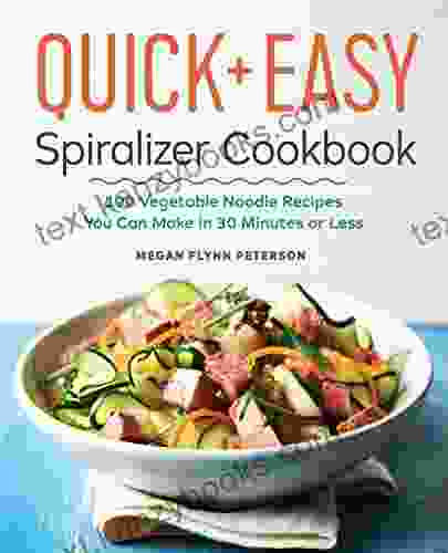 The Quick Easy Spiralizer Cookbook: 100 Vegetable Noodle Recipes You Can Make In 30 Minutes Or Less