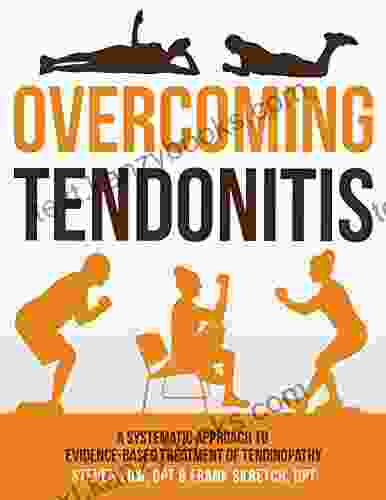 Overcoming Tendonitis: A Systematic Approach To The Evidence Based Treatment Of Tendinopathy