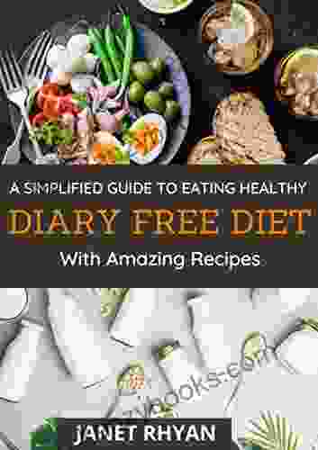 The Simplified Guide To Eating Healthy Diary Free Diet With Amazing Recipes