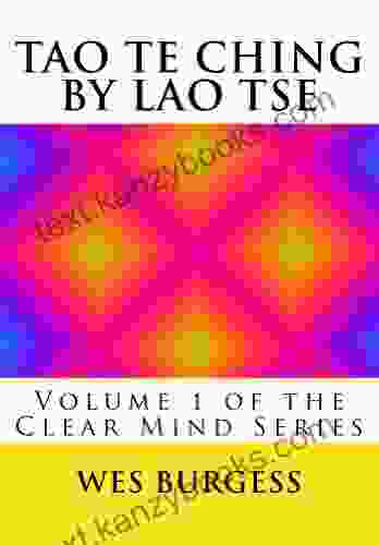 The Tao Te Ching by Lao Tse: Traditional Taoist Wisdom to Enlighten Everyone (The Clear Mind 1)