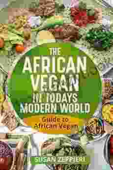 The African Vegan in Today s Modern World : Guide to African Vegan