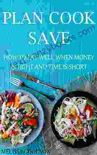 Plan Cook Save: How To Eat Well When Money Is Tight And Time Is Short