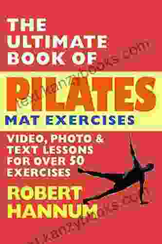 The Ultimate Of Pilates Mat Exercises: Over 50 Exercises With A Breakthrough Method That Makes Pilates Easy Quick Inexpensive To Learn