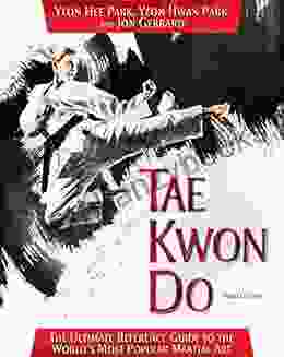 Tae Kwon Do: The Ultimate Reference Guide To The World S Most Popular Martial Art Third Edition