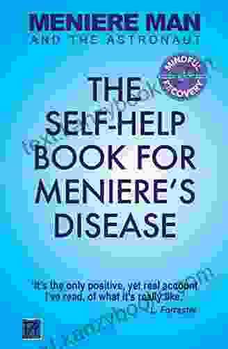 Meniere Man And The Astronaut: The Self Help For Meniere S Disease (Meniere Man Mindful Recovery Series)