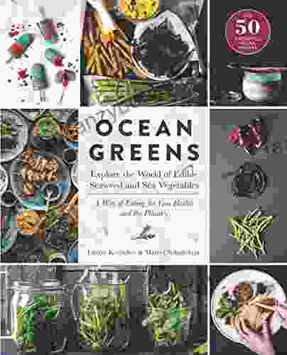 Ocean Greens: Explore the World of Edible Seaweed and Sea Vegetables: A Way of Eating for Your Health and the Planet s