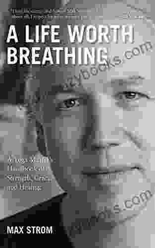 A Life Worth Breathing: A Yoga Master S Handbook Of Strength Grace And Healing