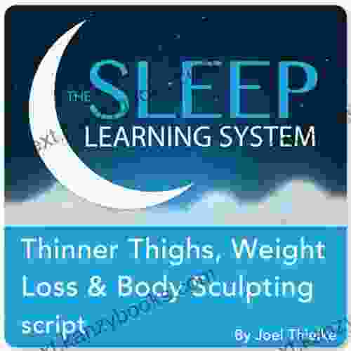 Thinner Thighs Weight Loss And Body Sculpting With Hypnosis Meditation And Affirmations (The Sleep Learning System)