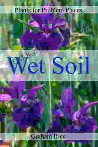 Plants For Problem Places: Wet Soil North American Edition