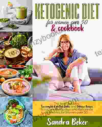 KETOGENIC DIET FOR WOMEN OVER 50 COOKBOOK: This Includes: Two Complete Keto Diet Guides And Delicious Recipes To Restore Metabolism And Rebalance Hormones For Women Over 50