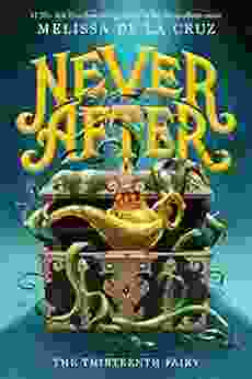 Never After: The Thirteenth Fairy (The Chronicles Of Never After 1)