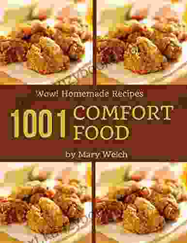 Wow 1001 Homemade Comfort Food Recipes: From The Homemade Comfort Food Cookbook To The Table