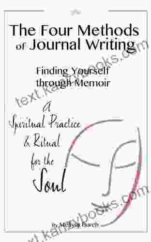 The Four Methods Of Journal Writing: Finding Yourself Through Memoir