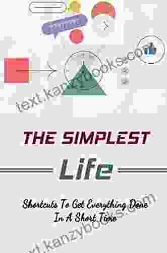 The Simplest Life: Shortcuts To Get Everything Done In A Short Time