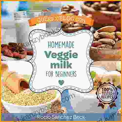 Homemade Veggie Milk for Beginners: more than 12 basic recipes to enjoy