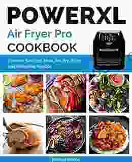 Power XL Air Fryer Pro Cookbook: Quick And Easy Fish And Seafood Meat Poultry Pizza And Rotisserie Recipes (The Complete Air Fryer Cookbook 2)