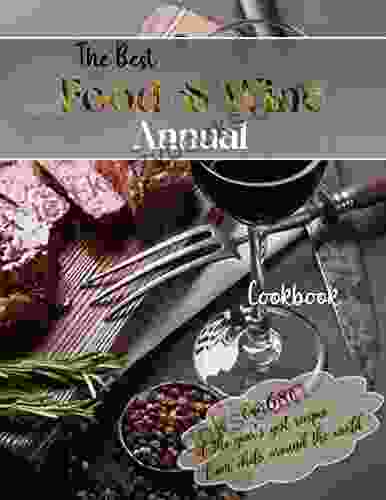 The Best Food Wine Annual Cookbook With Over 680 Of The Year S Yest Recipes From Chefs Around The World