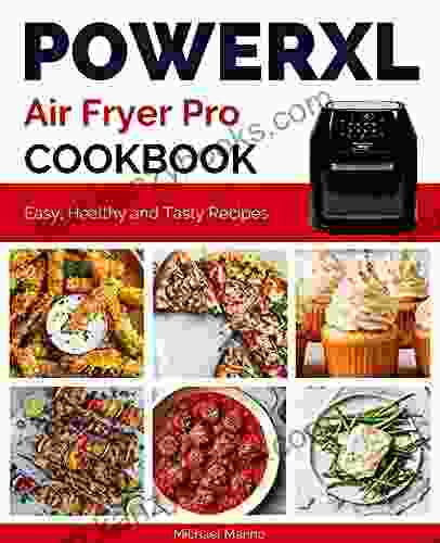 PowerXL Air Fryer Pro Cookbook: Easy Healthy And Tasty Recipes (The Complete Air Fryer Cookbook 1)