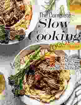 The Complete Slow Cooking Cookbook for Two People: 250 Slow Cooking Recipes Designed for Two People