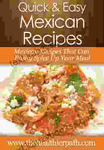 Mexican Recipes: Mexican Recipes That Can Easily Spice Up Your Meal (Quick Easy Recipes)