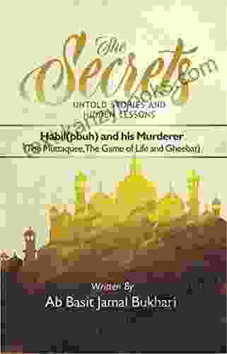 The Secrets Untold Stories And Hidden Lessons: Habil (pbuh) And His Murderer The Muttaqee The Game Of Life And Gheebat