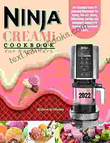 Ninja CREAMi Cookbook For Beginners 2024: The Complete Guide To Delicious Homemade Ice Cream Mix Ins Gelato Milkshakes Sorbets And Smoothies Recipes For Newbies And Advanced Users