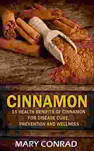 Cinnamon: 15 Health Benefits Of Cinnamon For Disease Cure Prevention And Wellness (Anti Alzheimer S Disease ADHD Cognitive Function Enhancer PMS 1)