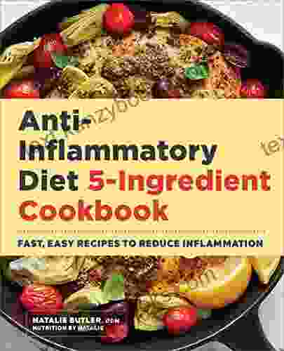 Anti Inflammatory Diet 5 Ingredient Cookbook: Fast Easy Recipes To Reduce Inflammation