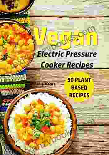 Vegan Electric Pressure Cooker Recipes: 50 Plant Based Recipes (Vegan Recipes 1)