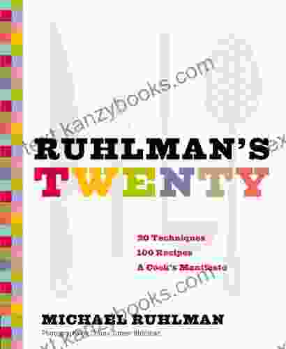 Ruhlman S Twenty: 20 Techniques 100 Recipes A Cook S Manifesto