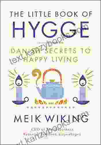 The Little Of Hygge: Danish Secrets To Happy Living (The Happiness Institute Series)