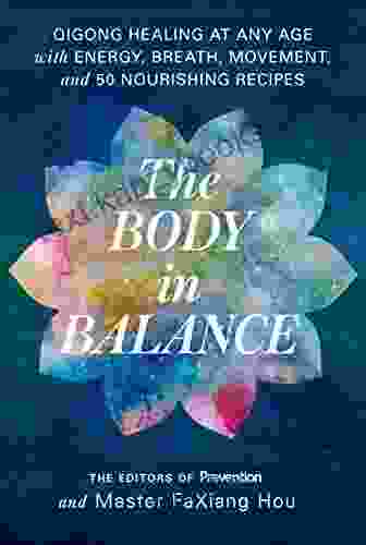 The Body In Balance: Qigong Healing At Any Age With Energy Breath Movement And 50 Nourishing Recipes