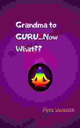 Grandma to GURU Now What??