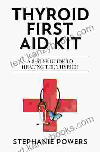 Thyroid First Aid Kit: A 3 Step Guide To Healing The Thyroid