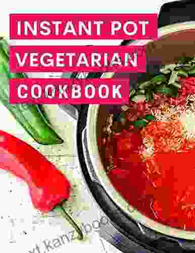 Instant Pot Vegetarian Cookbook : Delicious Vegetarian Instant Pot Recipes You Can Easily Make At Home (Easy Instant Pot Recipes 2)