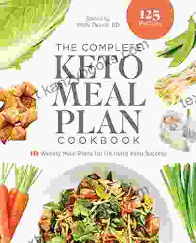 The Complete Keto Meal Plan Cookbook: 10 Weekly Meal Plans For Ultimate Keto Success