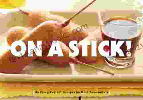 On A Stick : 80 Party Perfect Recipes