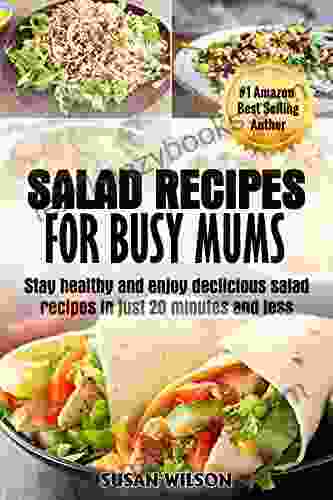 Salad Recipes: Delicious Salad Recipes For Optimum Health And Weight Loss