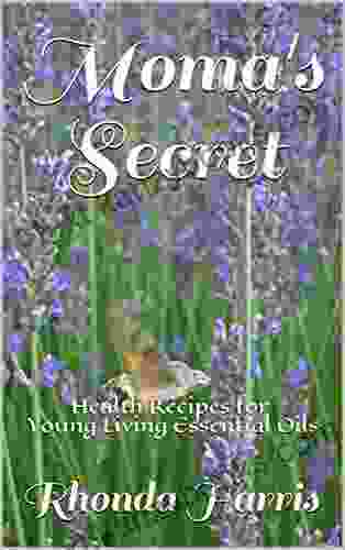 Moma S Secret: Health Recipes For Young Living Essential Oils