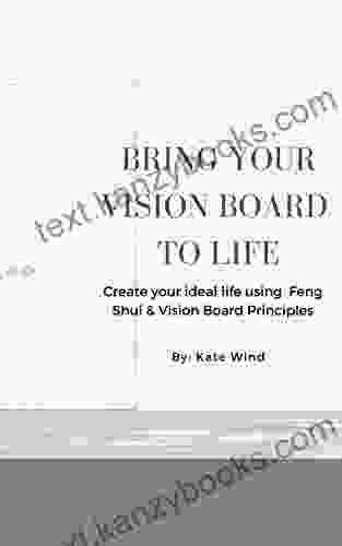 Bring Your Vision Board To Life: Create Your Ideal Life Using Feng Shui Vision Board Principles