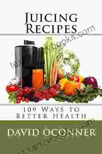 Juicing Recipes: 109 Ways to Better Health