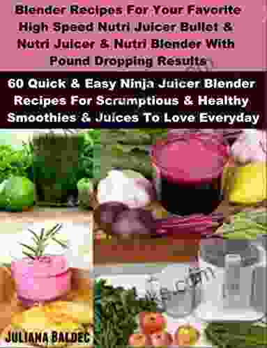 Blender Recipes: Nutribullet Recipes Bullet Juicing Blender Recipes: 60 Scrumptious Healthy Smoothies Juices For Bullet Blenders