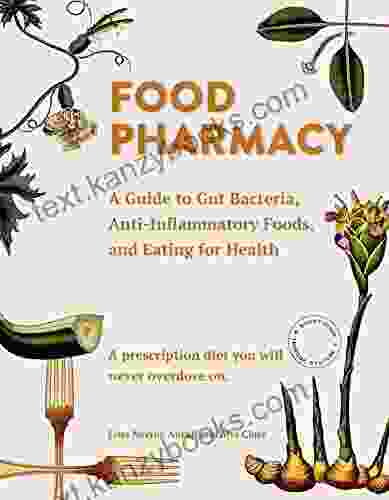 Food Pharmacy: A Guide To Gut Bacteria Anti Inflammatory Foods And Eating For Health